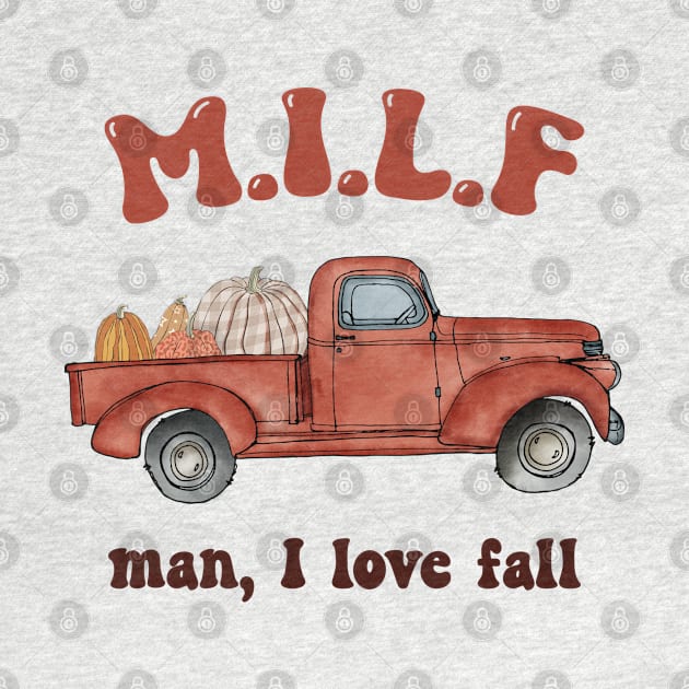 MILF Man I Love Fall Woman Autumn Seasons Lover by UniqueBoutiqueTheArt